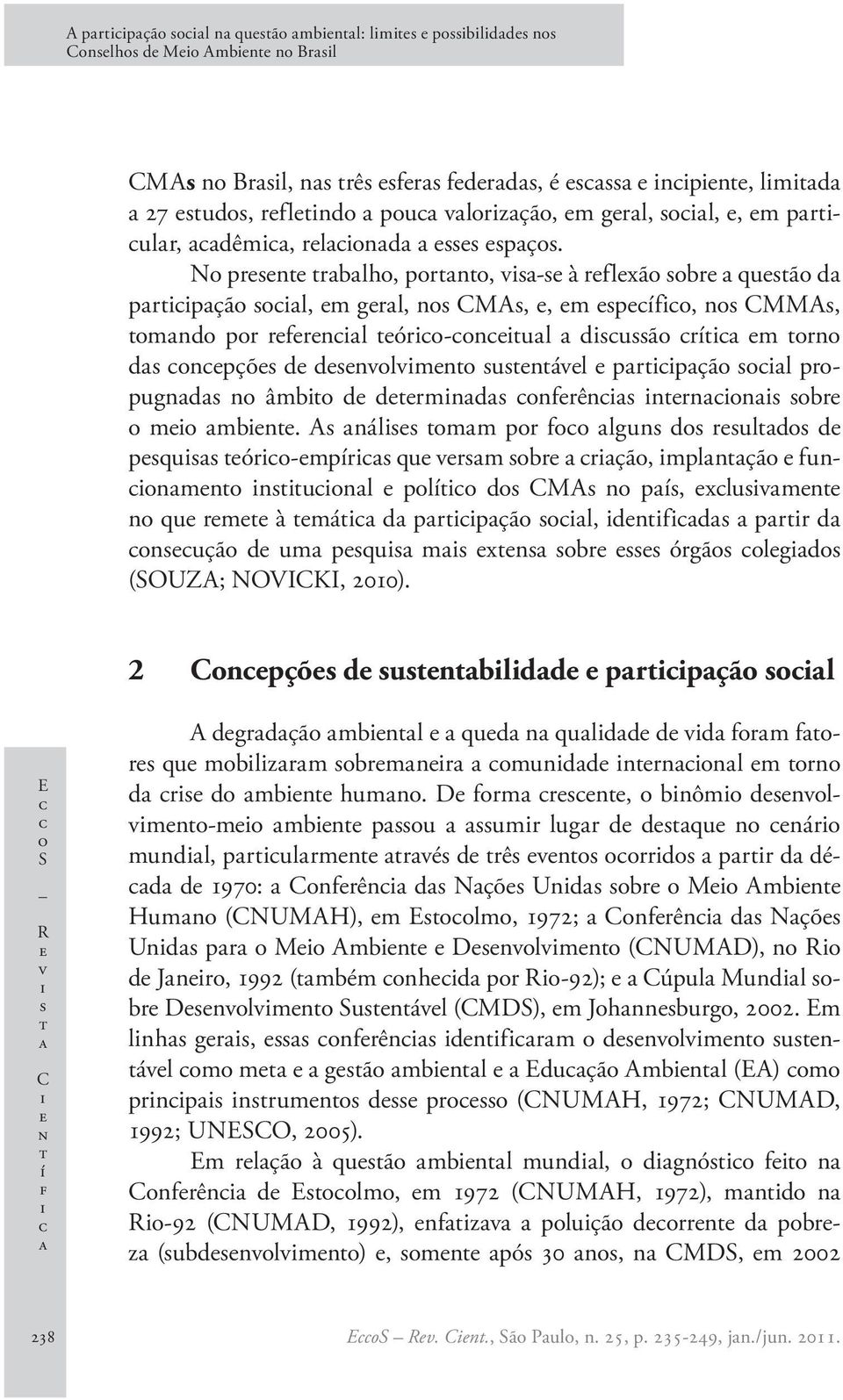 A nál mm pr f lgun d ruld d pqu ór-mpír qu vrm br rçã, mplnçã funnmn nunl plí d CMA n pí, xluvmn n qu rm à má d prpçã l, dnfd prr d nuçã d um pqu m xn br órgã lgd (SOUZA; NOVICKI, 2010).