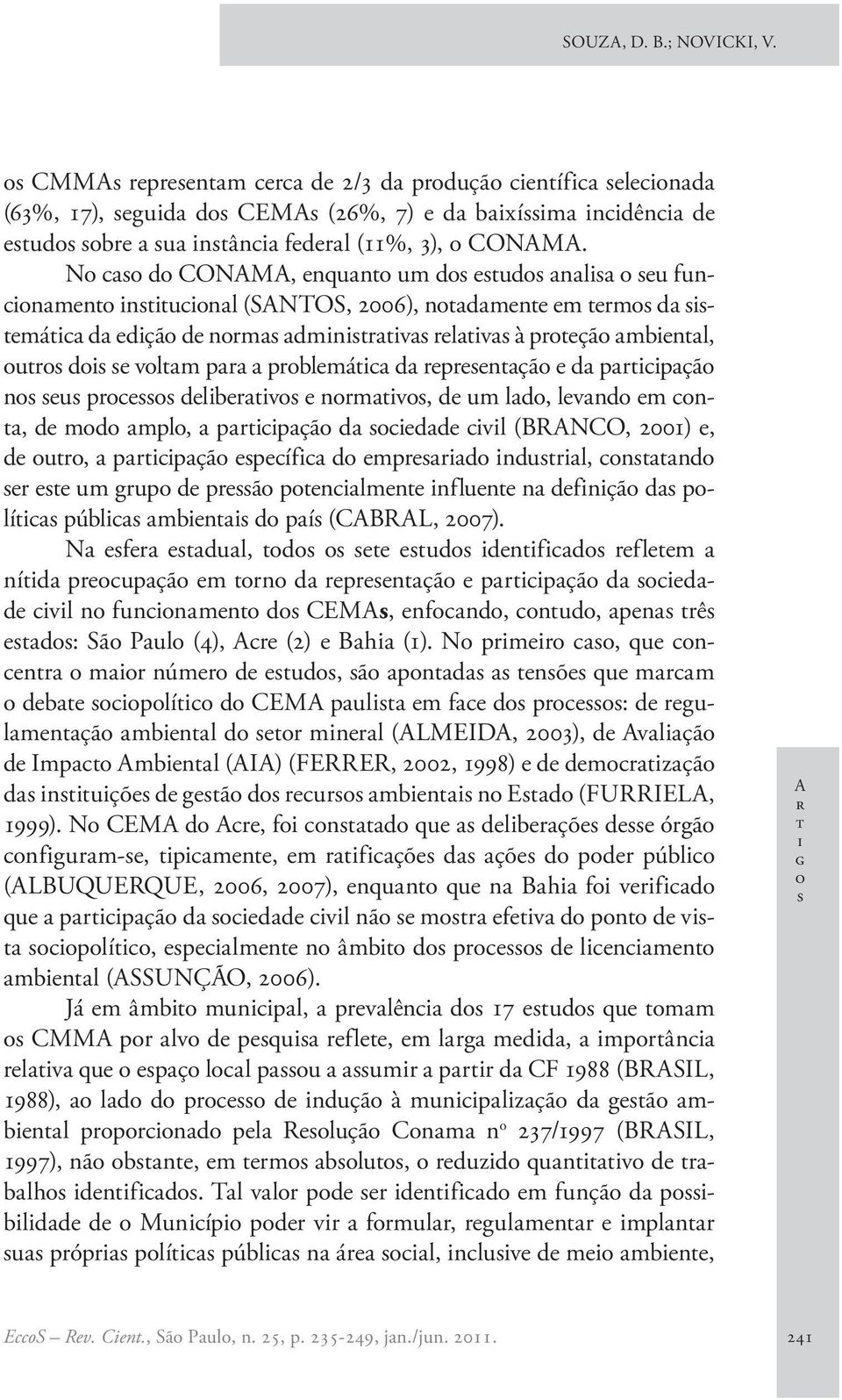 dd vl (BRANCO, 2001), d ur, prpçã píf d mprrd ndurl, nnd r um grup d prã pnlmn nflun n dfnçã d plí públ mbn d pí (CABRAL, 2007).