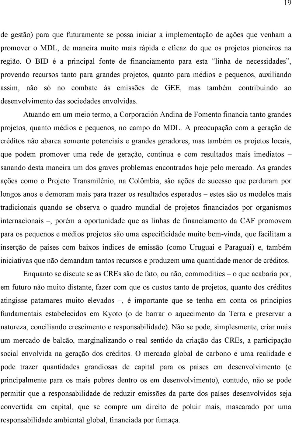 emissões de GEE, mas também contribuindo ao desenvolvimento das sociedades envolvidas.