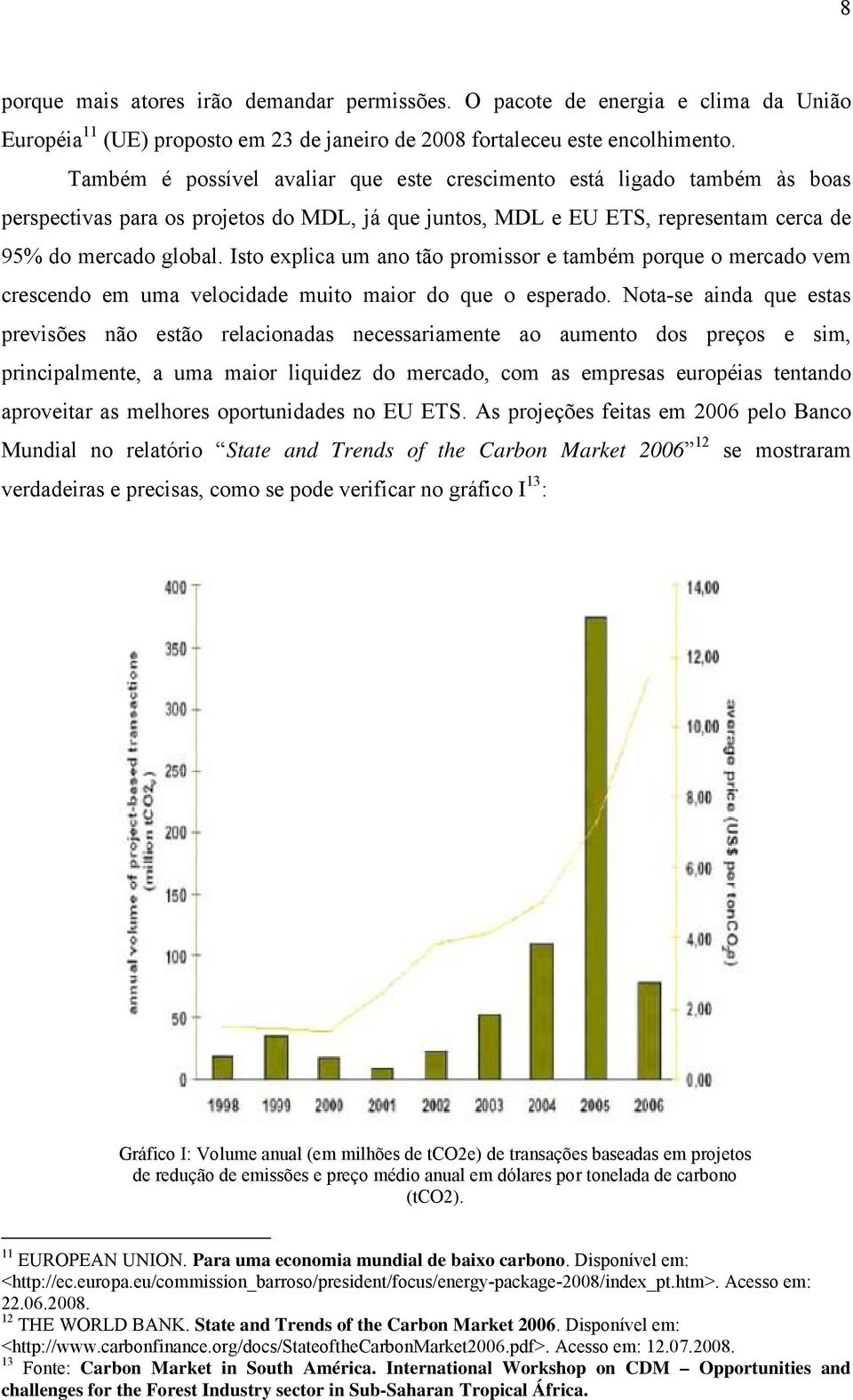 Isto explica um ano tão promissor e também porque o mercado vem crescendo em uma velocidade muito maior do que o esperado.