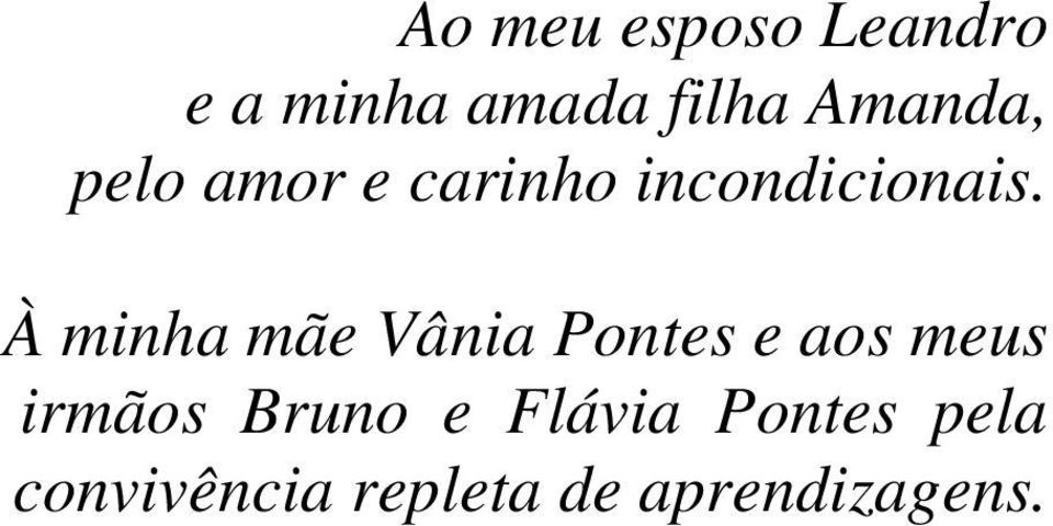 À minha mãe Vânia Pontes e aos meus irmãos Bruno