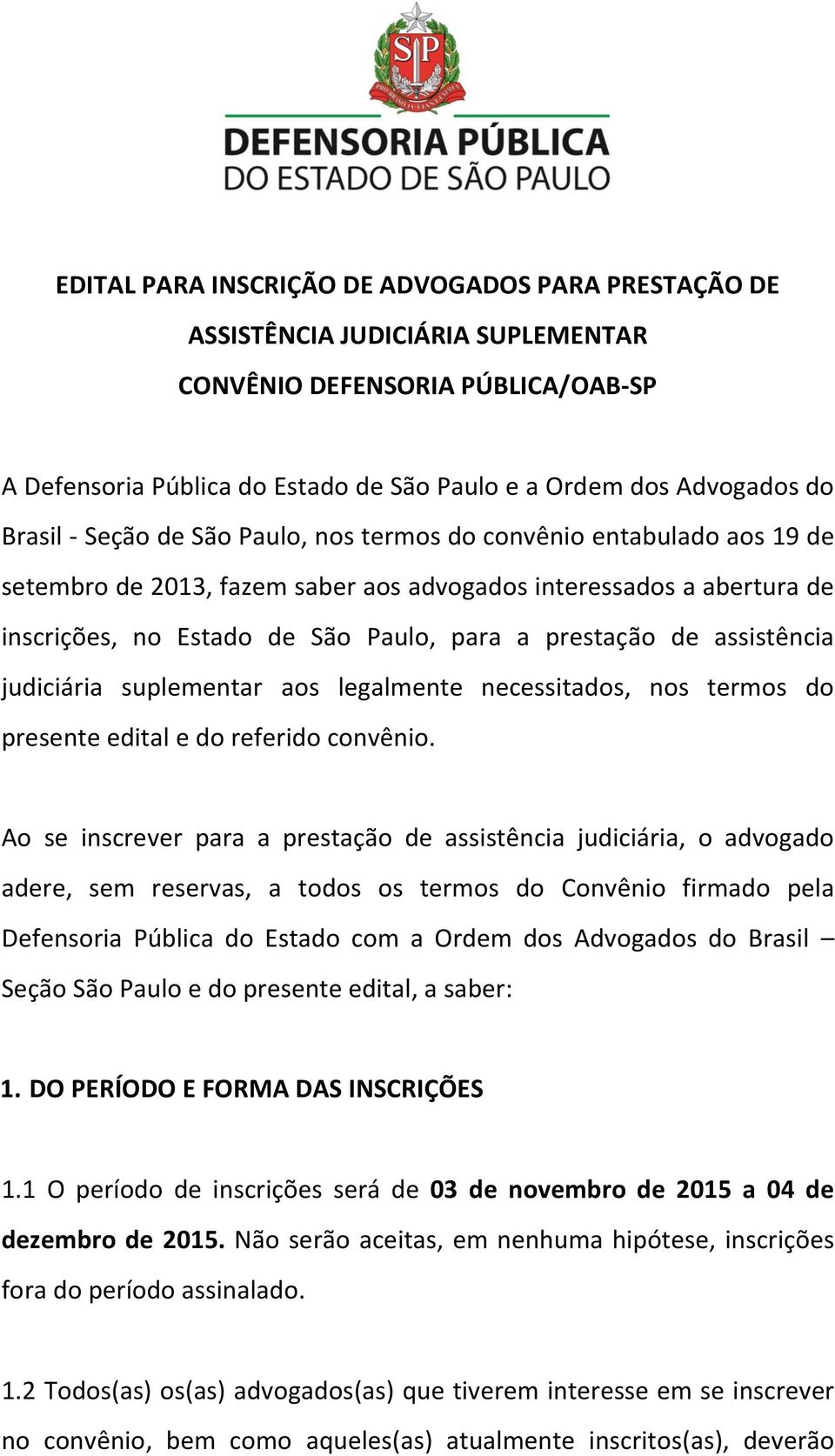 assistência judiciária suplementar aos legalmente necessitados, nos termos do presente edital e do referido convênio.