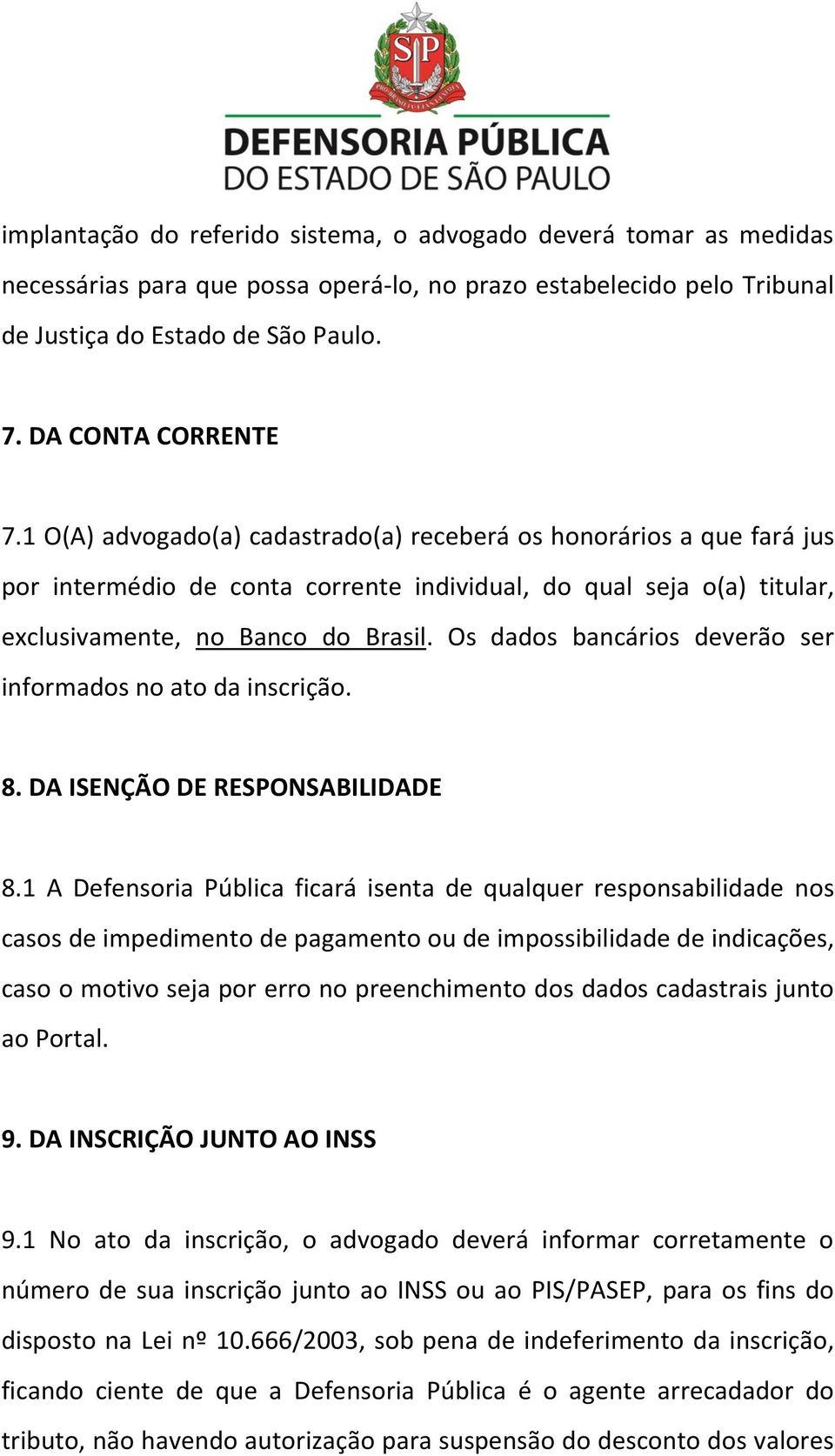 Os dados bancários deverão ser informados no ato da inscrição. 8. DA ISENÇÃO DE RESPONSABILIDADE 8.