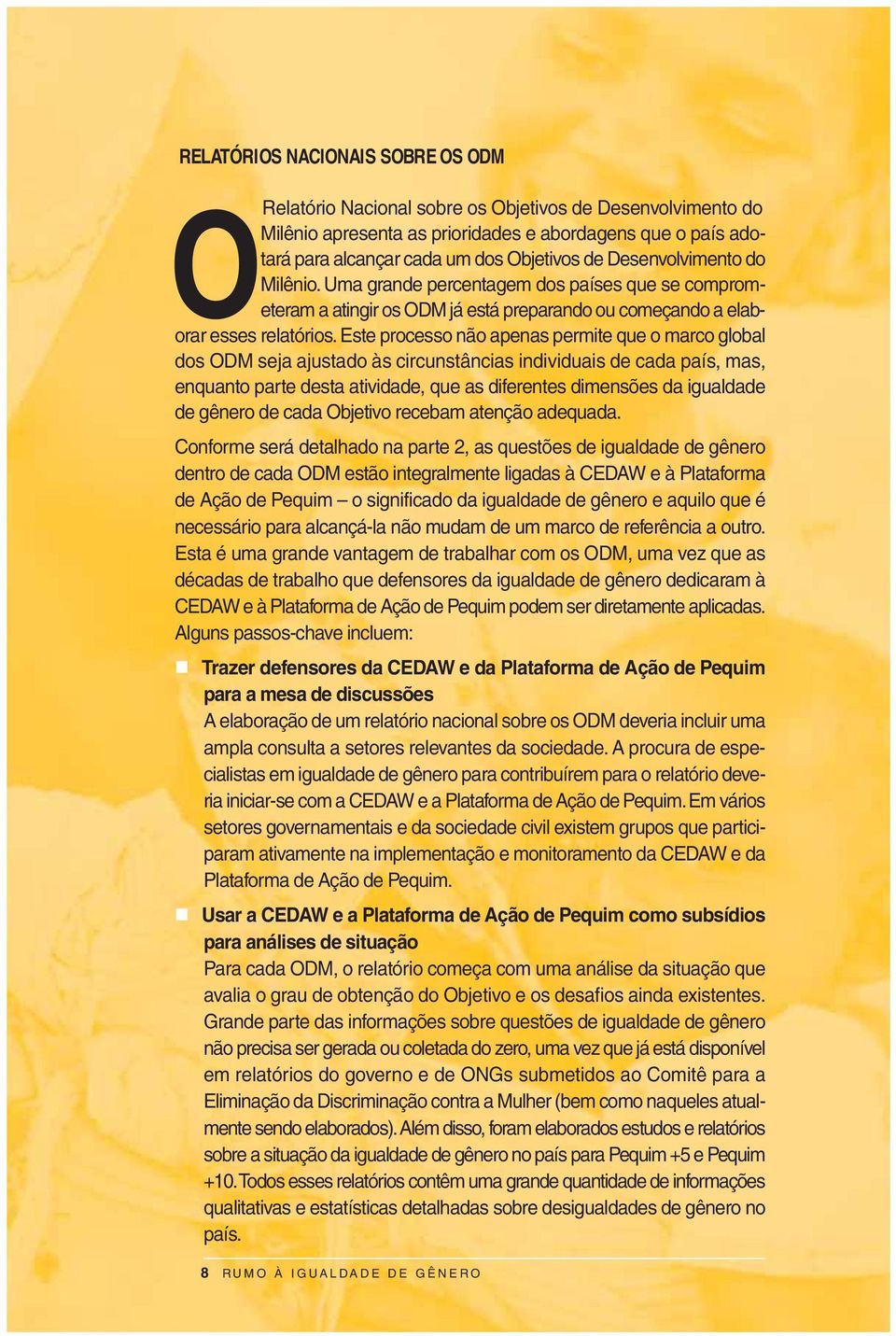 Este processo não apenas permite que o marco global dos ODM seja ajustado às circunstâncias individuais de cada país, mas, enquanto parte desta atividade, que as diferentes dimensões da igualdade de