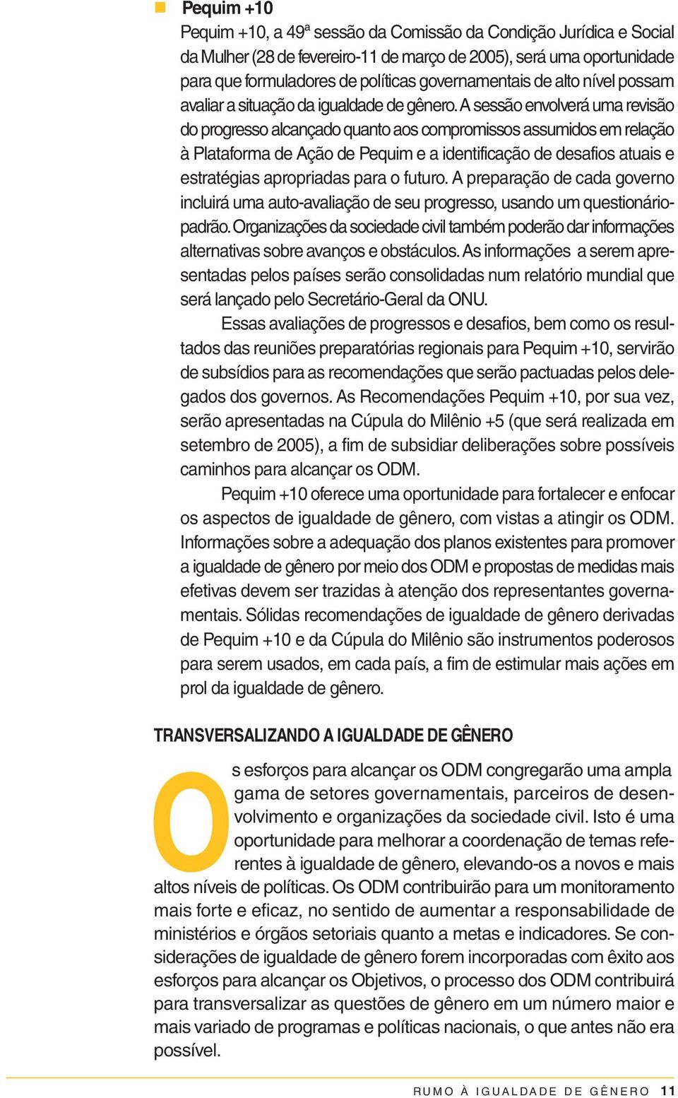 a sessão envolverá uma revisão do progresso alcançado quanto aos compromissos assumidos em relação à Plataforma de Ação de Pequim e a identificação de desafios atuais e estratégias apropriadas para o