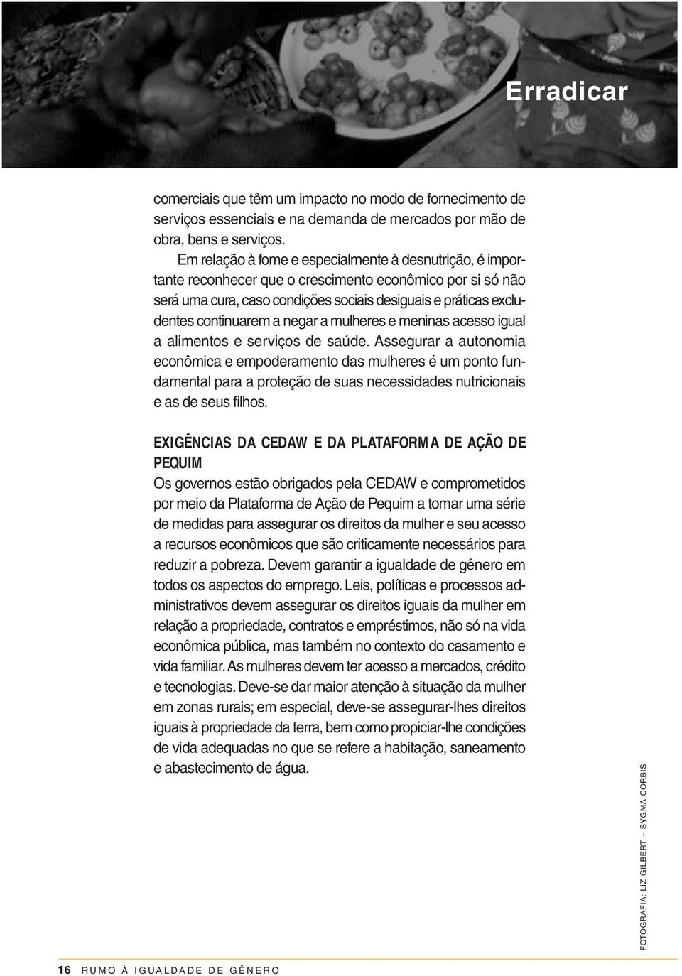 negar a mulheres e meninas acesso igual a alimentos e serviços de saúde.