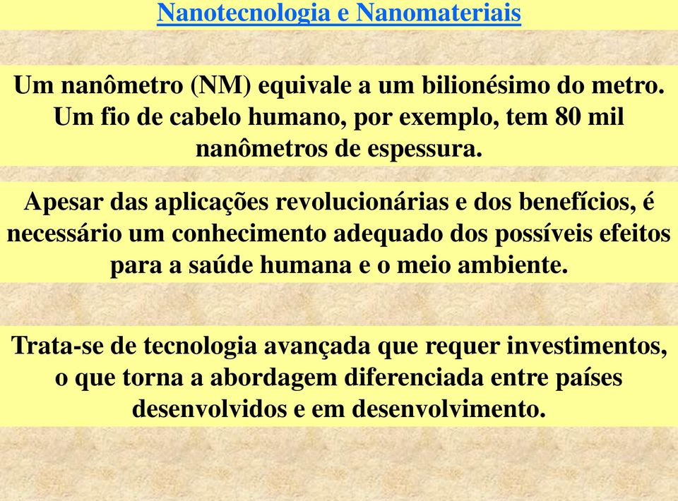 Apesar das aplicações revolucionárias e dos benefícios, é necessário um conhecimento adequado dos possíveis