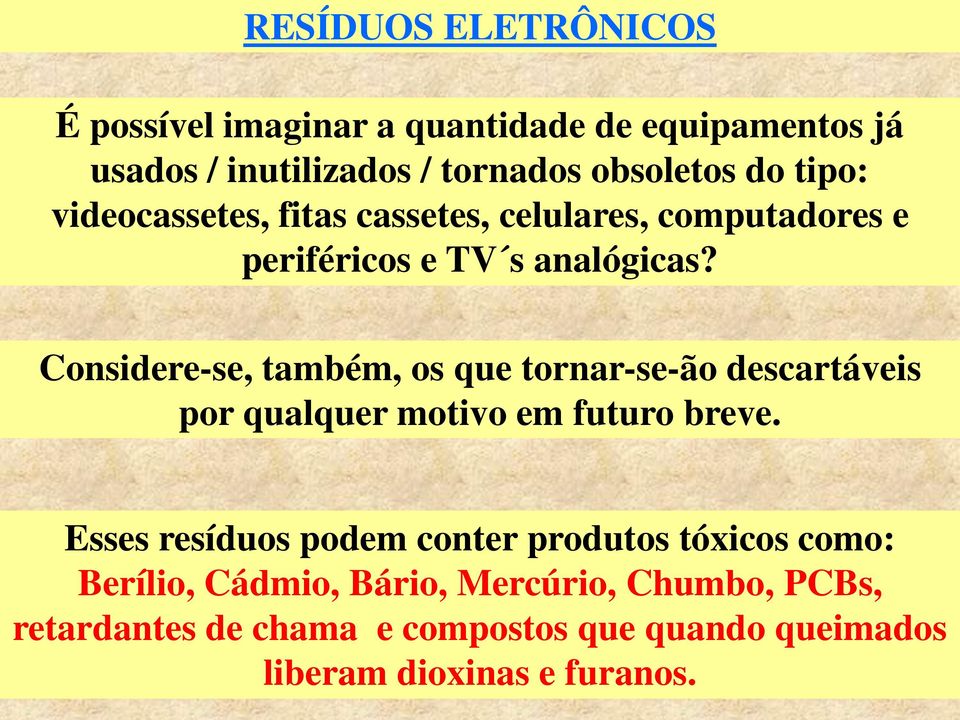 Considere-se, também, os que tornar-se-ão descartáveis por qualquer motivo em futuro breve.