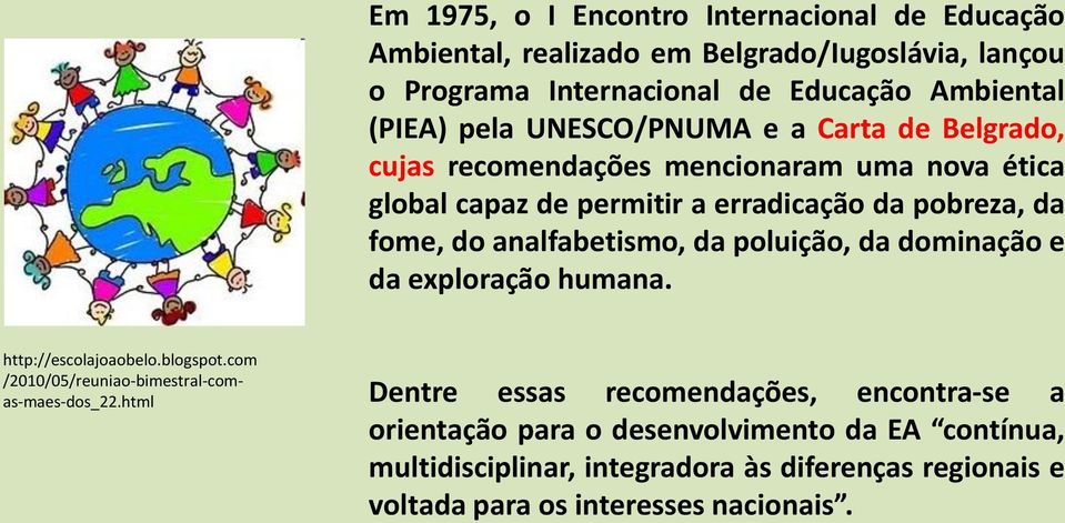 analfabetismo, da poluição, da dominação e da exploração humana. http://escolajoaobelo.blogspot.com /2010/05/reuniao-bimestral-comas-maes-dos_22.