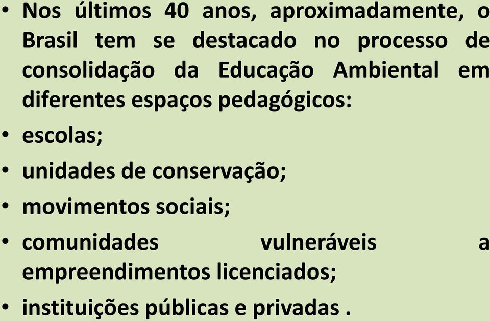 pedagógicos: escolas; unidades de conservação; movimentos sociais;