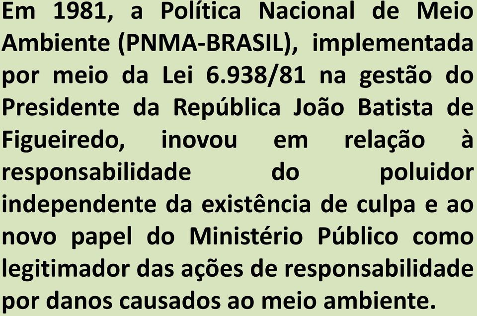 responsabilidade do poluidor independente da existência de culpa e ao novo papel do