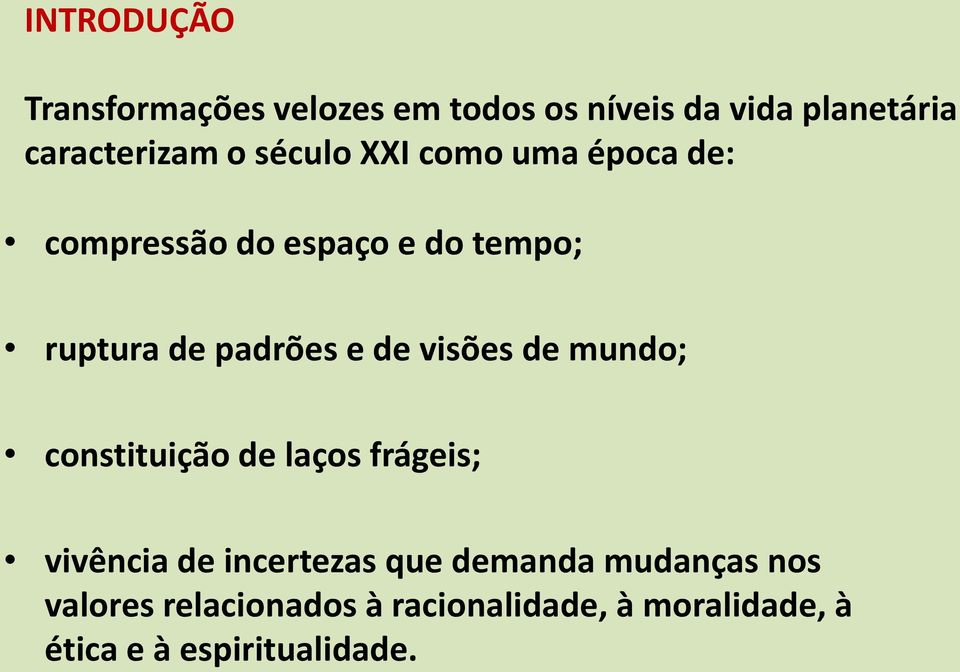 visões de mundo; constituição de laços frágeis; vivência de incertezas que demanda