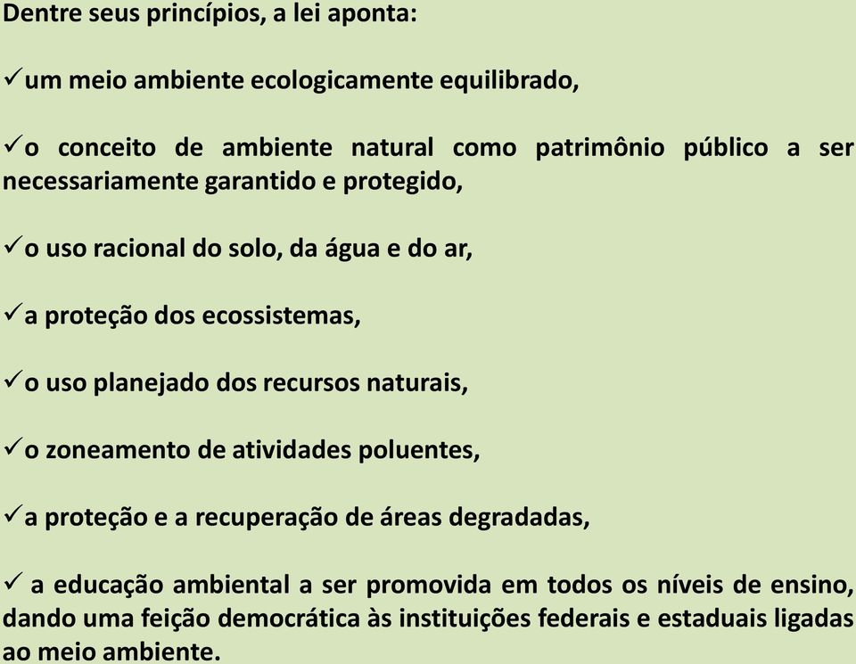 planejado dos recursos naturais, o zoneamento de atividades poluentes, a proteção e a recuperação de áreas degradadas, a educação