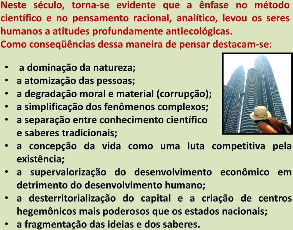 complexos; a separação entre conhecimento científico e saberes tradicionais; a concepção da vida como uma luta competitiva pela existência; a supervalorização do desenvolvimento