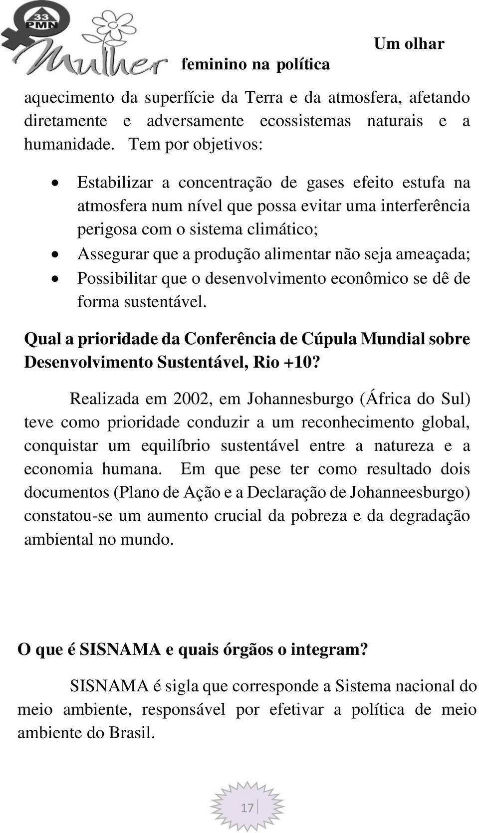 seja ameaçada; Possibilitar que o desenvolvimento econômico se dê de forma sustentável. Qual a prioridade da Conferência de Cúpula Mundial sobre Desenvolvimento Sustentável, Rio +10?