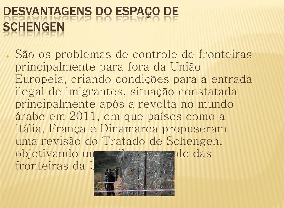 principalmente após a revolta no mundo árabe em 2011, em que países como a Itália, França e Dinamarca