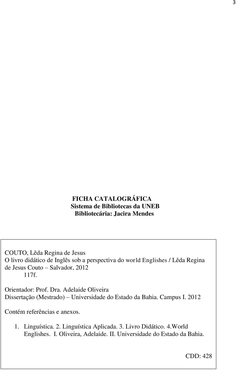 Adelaide Oliveira Dissertação (Mestrado) Universidade do Estado da Bahia. Campus I. 2012 Contém referências e anexos. 1.