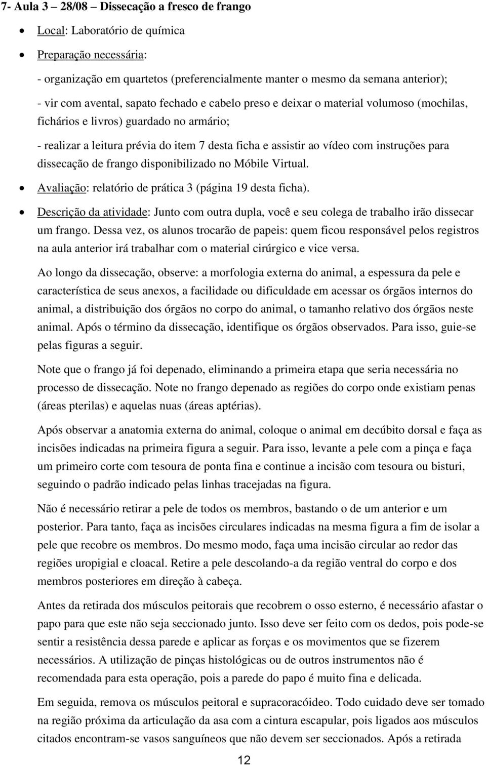 para dissecação de frango disponibilizado no Móbile Virtual. Avaliação: relatório de prática 3 (página 19 desta ficha).