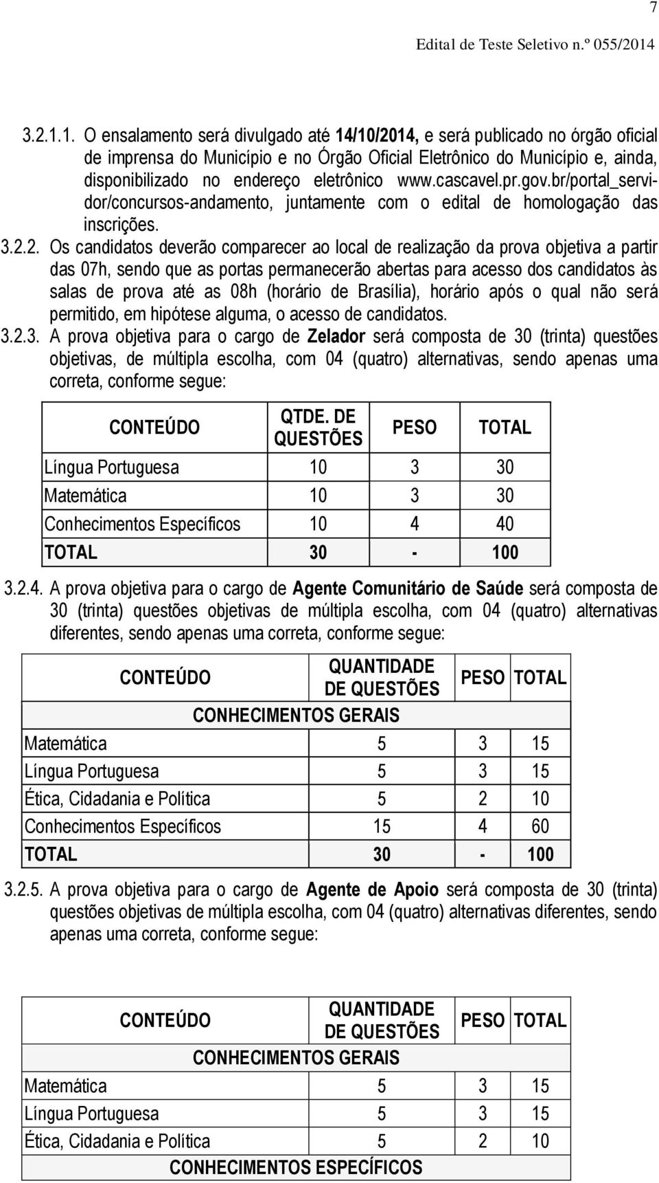 1. O ensalamento será divulgado até 14/10/2014, e será publicado no órgão oficial de imprensa do Município e no Órgão Oficial Eletrônico do Município e, ainda, disponibilizado no endereço eletrônico