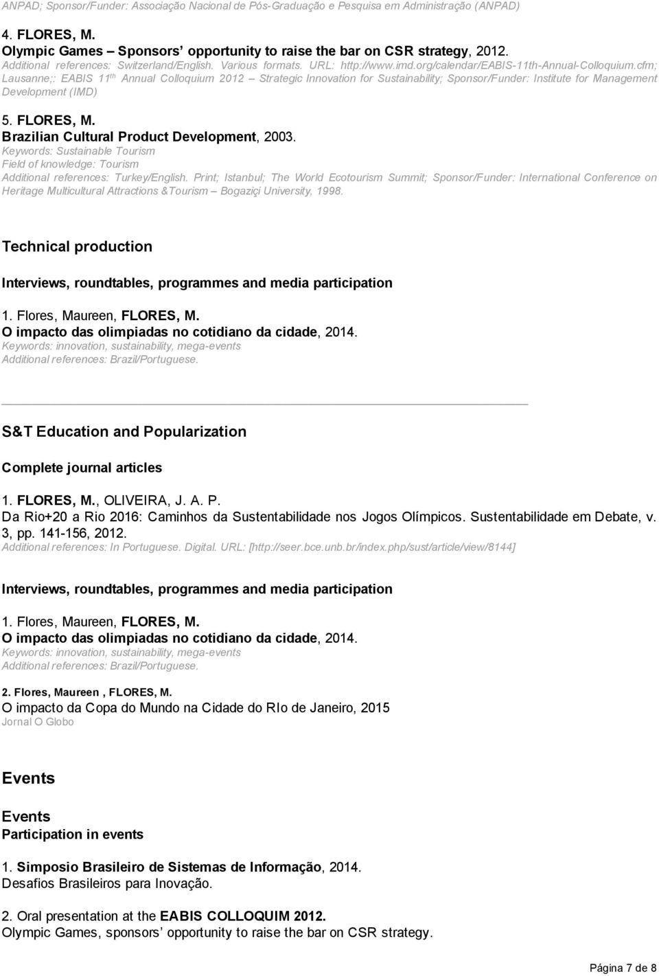 cfm; Lausanne;: EABIS 11 th Annual Colloquium 2012 Strategic Innovation for Sustainability; Sponsor/Funder: Institute for Management Development (IMD) 5. FLORES, M.