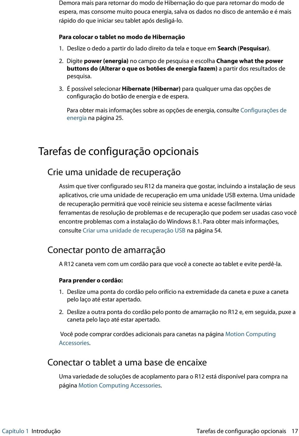 Digite power (energia) no campo de pesquisa e escolha Change what the power buttons do (Alterar o que os botões de energia fazem) a partir dos resultados de pesquisa. 3.