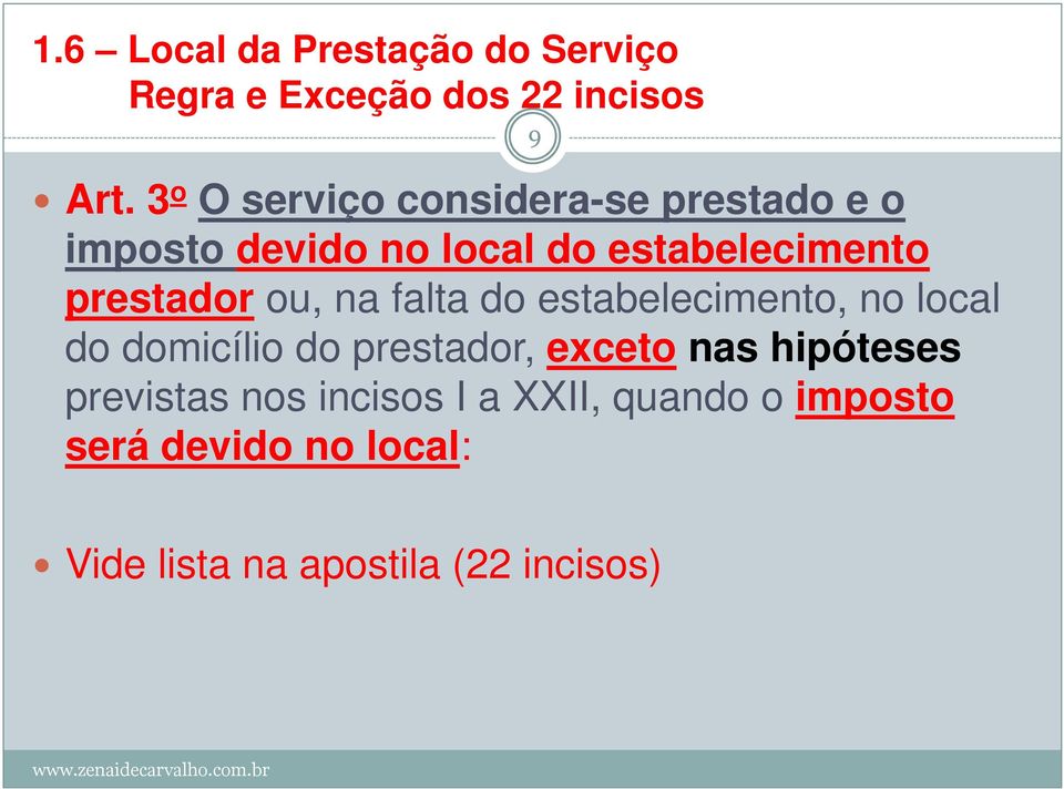 prestador ou, na falta do estabelecimento, no local do domicílio do prestador, exceto nas