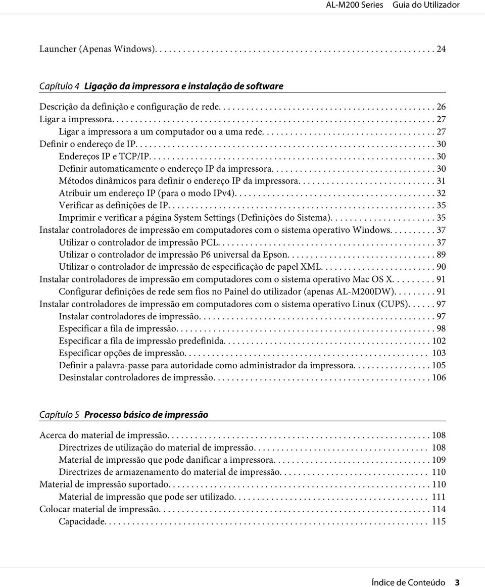 ......... 30 Métodos dinâmicos para definir o endereço IP da impressora... 31 Atribuir um endereço IP (para o modo IPv4)... 32 Verificar as definições de IP.