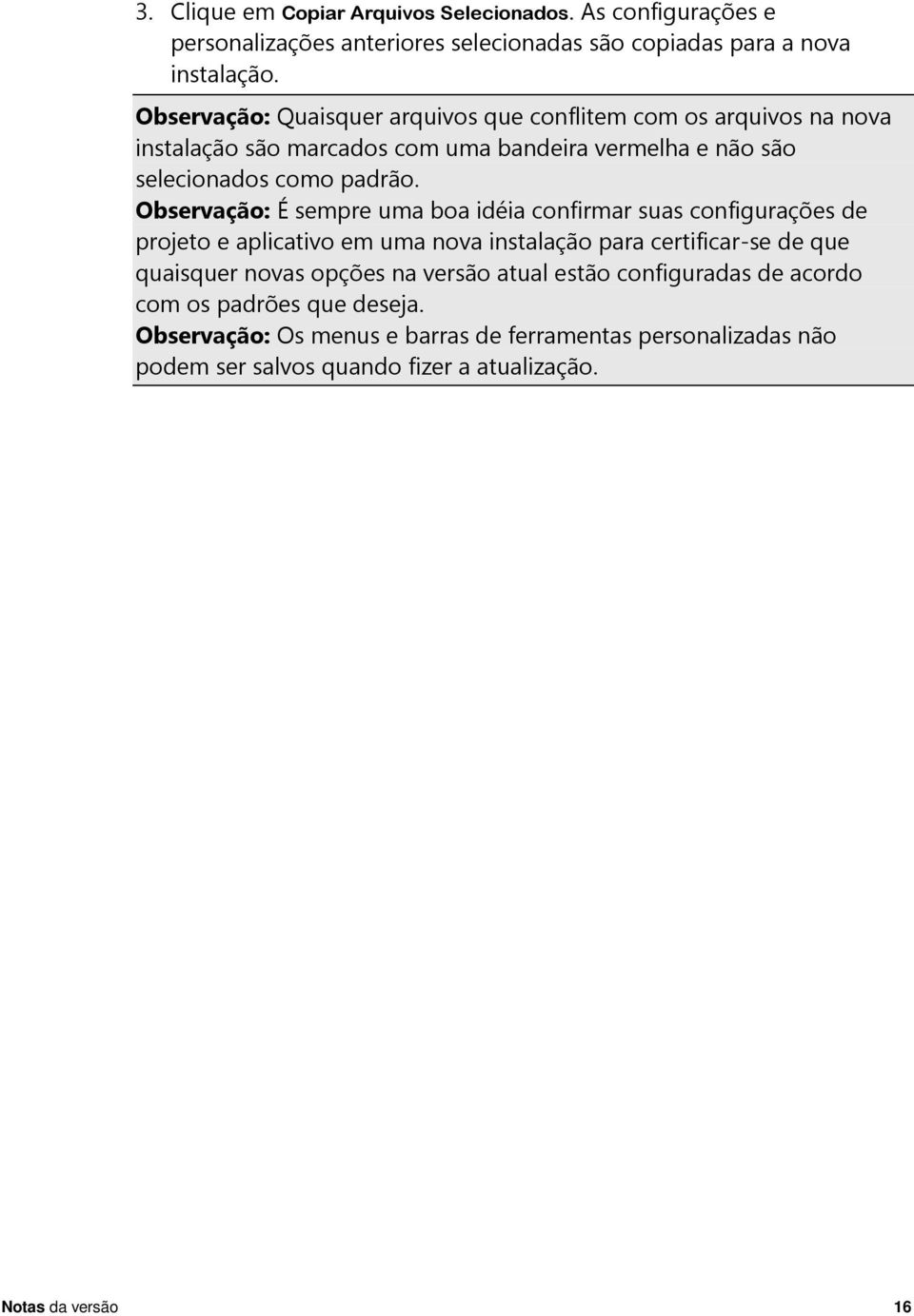 Observação: É sempre uma boa idéia confirmar suas configurações de projeto e aplicativo em uma nova instalação para certificar-se de que quaisquer novas opções na