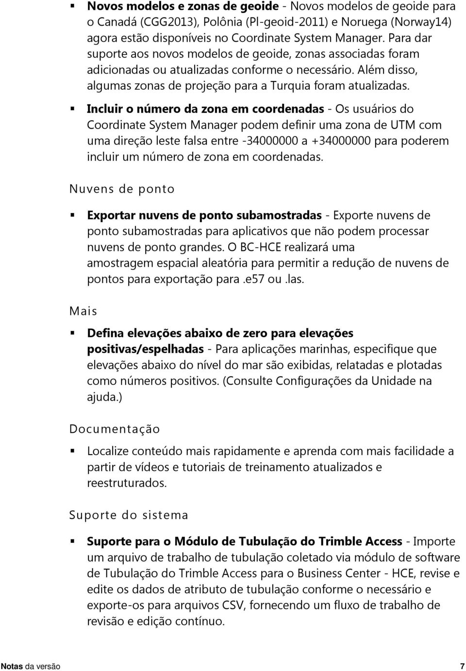 Incluir o número da zona em coordenadas - Os usuários do Coordinate System Manager podem definir uma zona de UTM com uma direção leste falsa entre -34000000 a +34000000 para poderem incluir um número