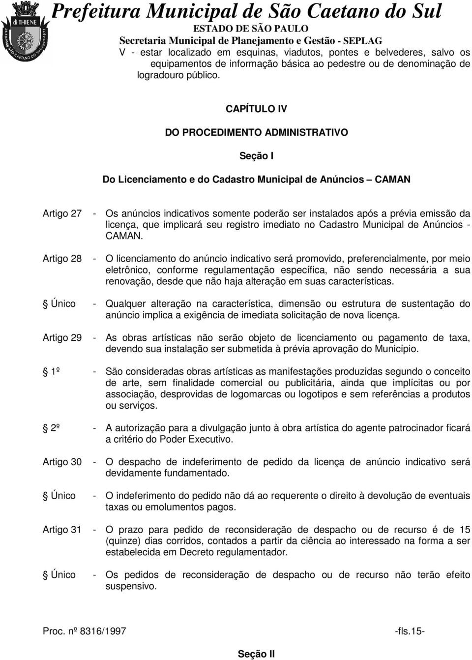 da licença, que implicará seu registro imediato no Cadastro Municipal de Anúncios - CAMAN.