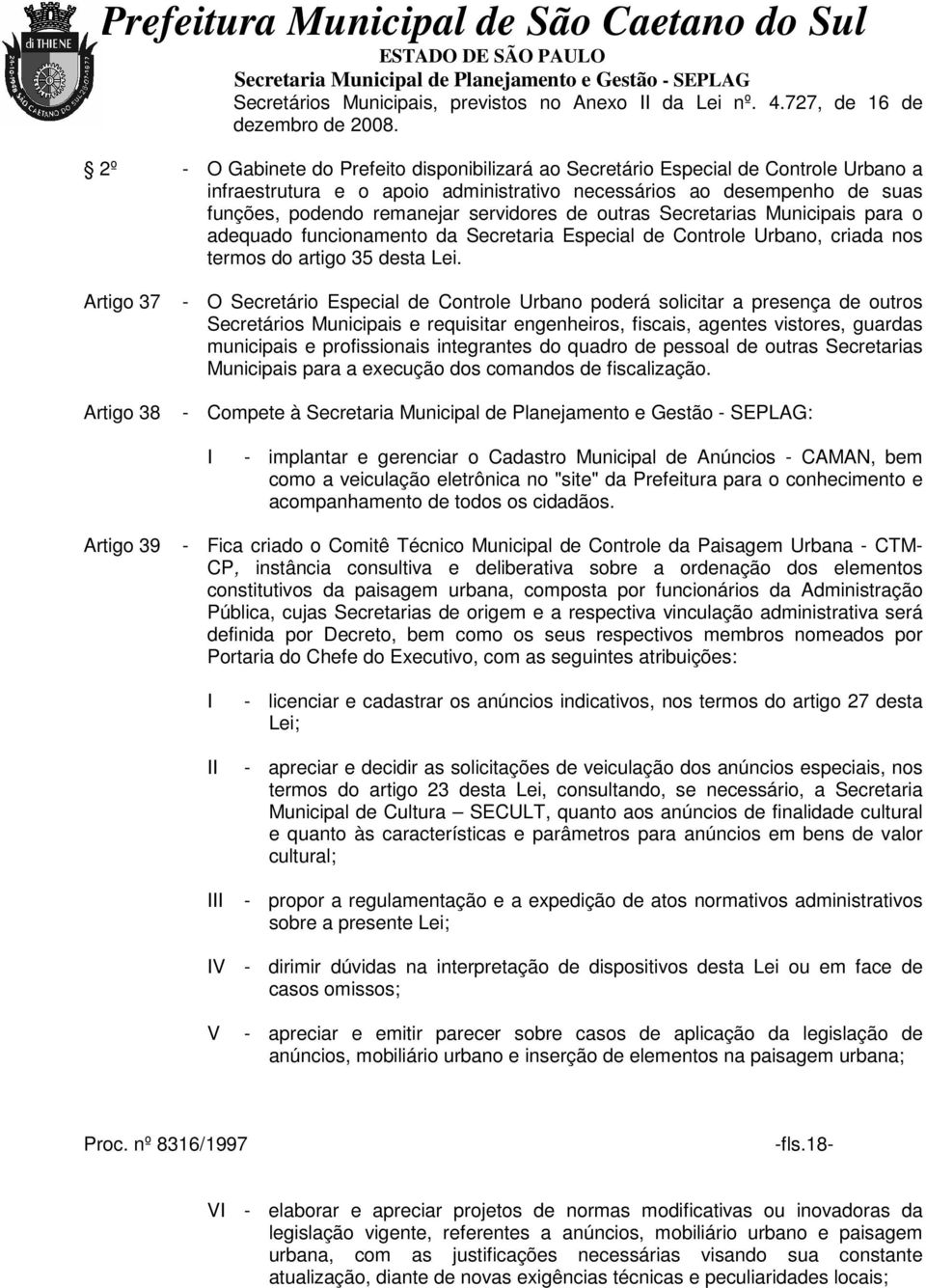 de outras Secretarias Municipais para o adequado funcionamento da Secretaria Especial de Controle Urbano, criada nos termos do artigo 35 desta Lei.