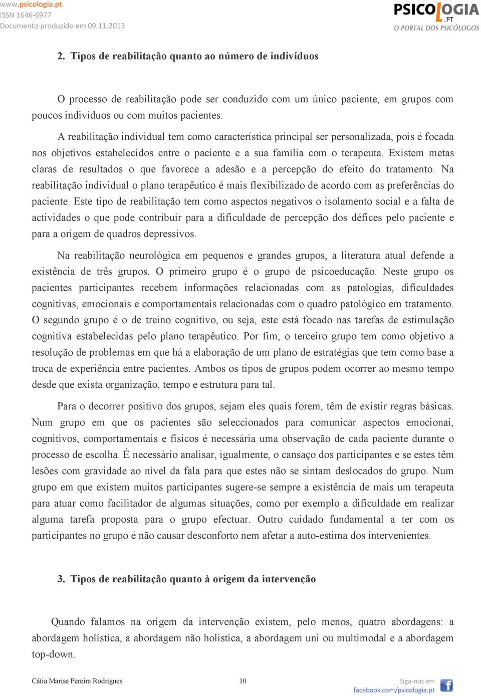 Existem metas claras de resultados o que favorece a adesão e a percepção do efeito do tratamento.