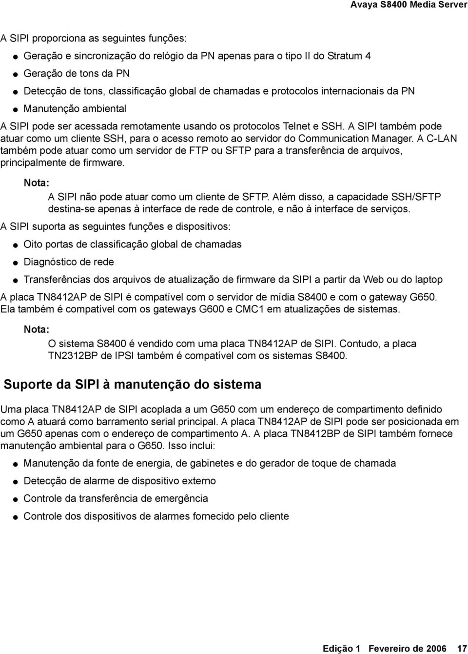 A SIPI também pode atuar como um cliente SSH, para o acesso remoto ao servidor do Communication Manager.