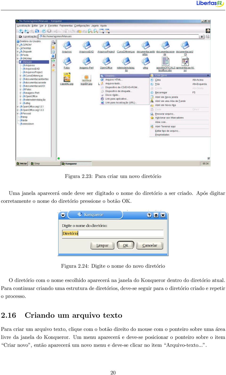 24: Digite o nome do novo diretório O diretório com o nome escolhido aparecerá na janela do Konqueror dentro do diretório atual.