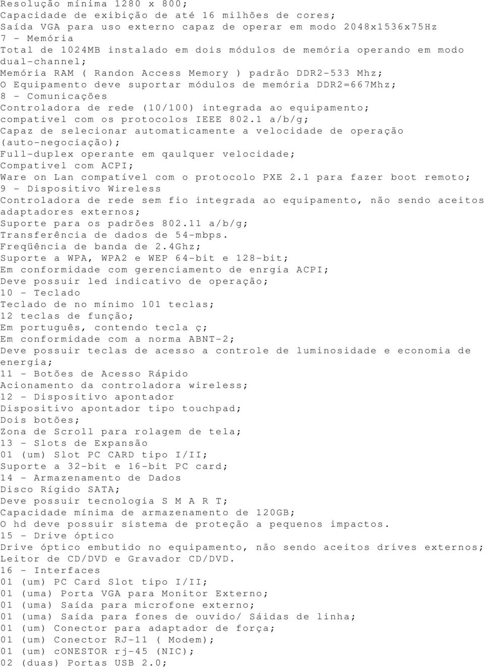 10/100) integrada ao equipamento; compativel com os protocolos IEEE 802.