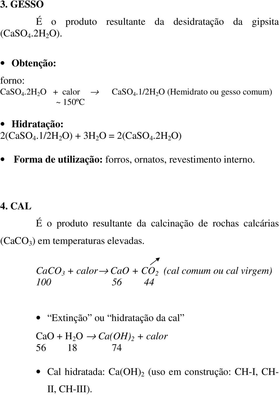 2H 2 O) Forma de utilização: forros, ornatos, revestimento interno. 4.