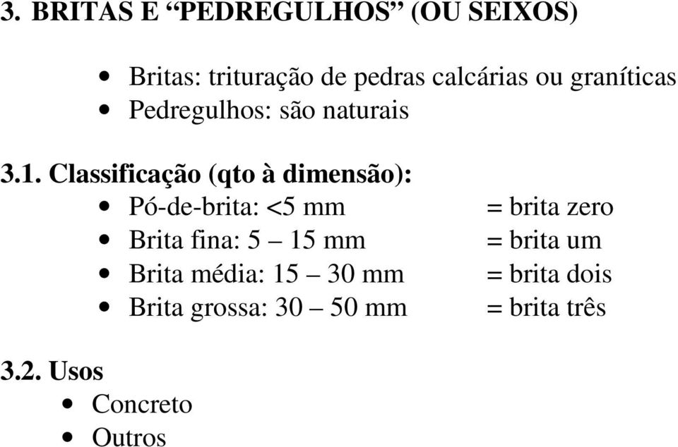 Classificação (qto à dimensão): Pó-de-brita: <5 mm Brita fina: 5 15 mm