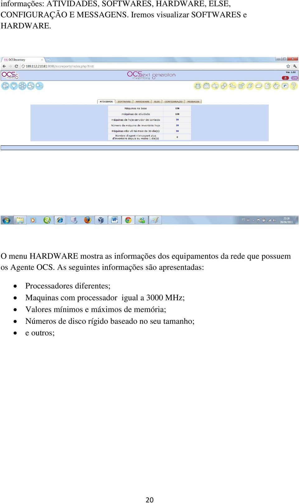 O menu HARDWARE mostra as informações dos equipamentos da rede que possuem os Agente OCS.