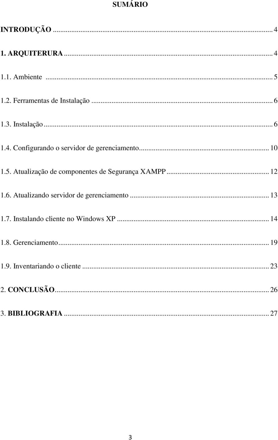 Atualização de componentes de Segurança XAMPP... 12 1.6. Atualizando servidor de gerenciamento... 13 1.7.