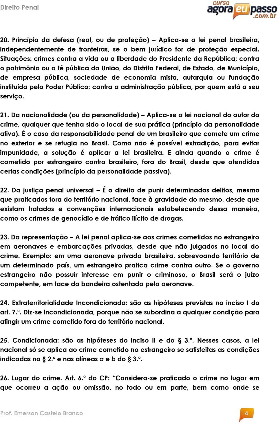 economia mista, autarquia ou fundação instituída pelo Poder Público; contra a administração pública, por quem está a seu serviço. 21.