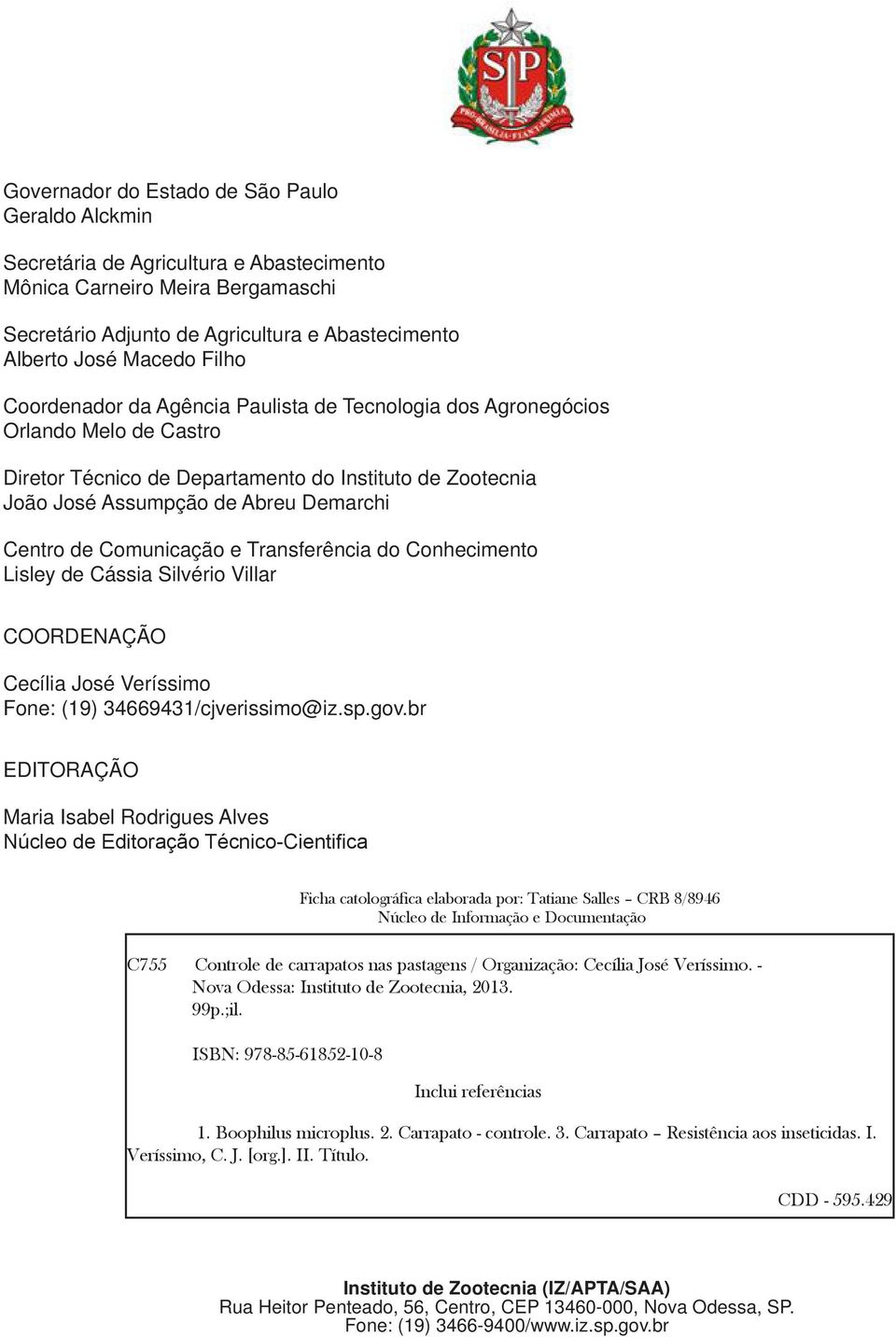 Comunicação e Transferência do Conhecimento Lisley de Cássia Silvério Villar COORDENAÇÃO Cecília José Veríssimo Fone: (19) 34669431/cjverissimo@iz.sp.gov.