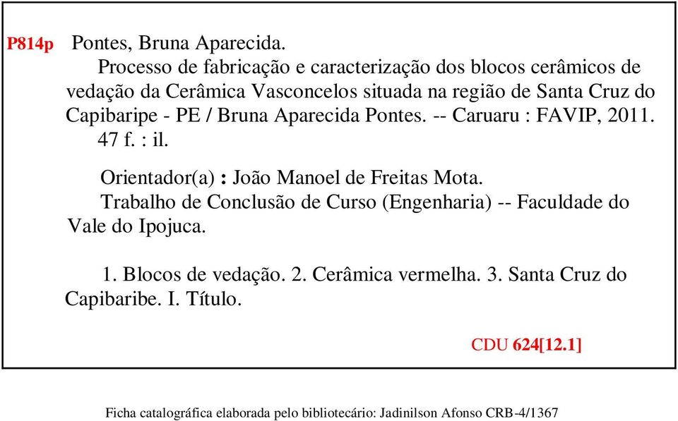 Capibaripe - PE / Bruna Aparecida Pontes. -- Caruaru : FAVIP, 2011. 47 f. : il. Orientador(a) : João Manoel de Freitas Mota.