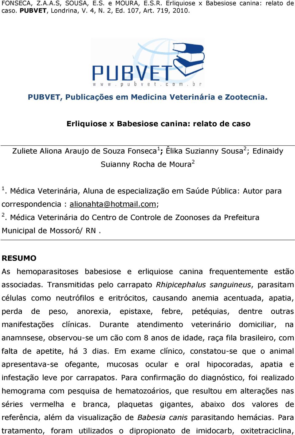 Médica Veterinária, Aluna de especialização em Saúde Pública: Autor para correspondencia : alionahta@hotmail.com; 2.