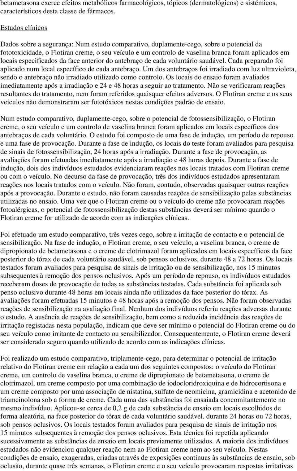 aplicados em locais especificados da face anterior do antebraço de cada voluntário saudável. Cada preparado foi aplicado num local específico de cada antebraço.