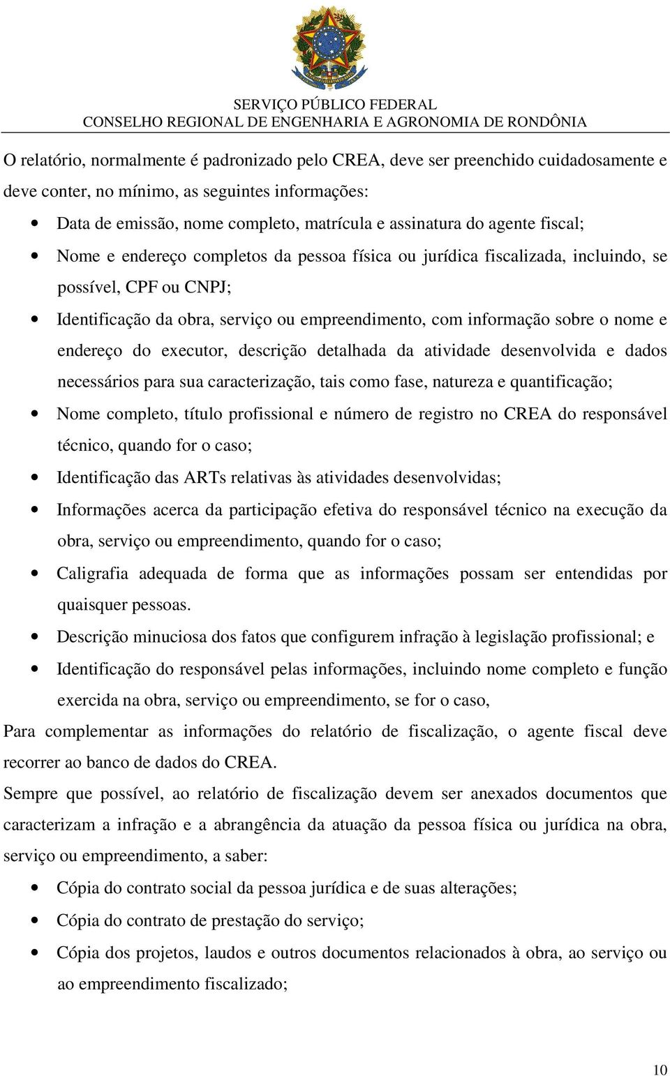 endereço do executor, descrição detalhada da atividade desenvolvida e dados necessários para sua caracterização, tais como fase, natureza e quantificação; Nome completo, título profissional e número