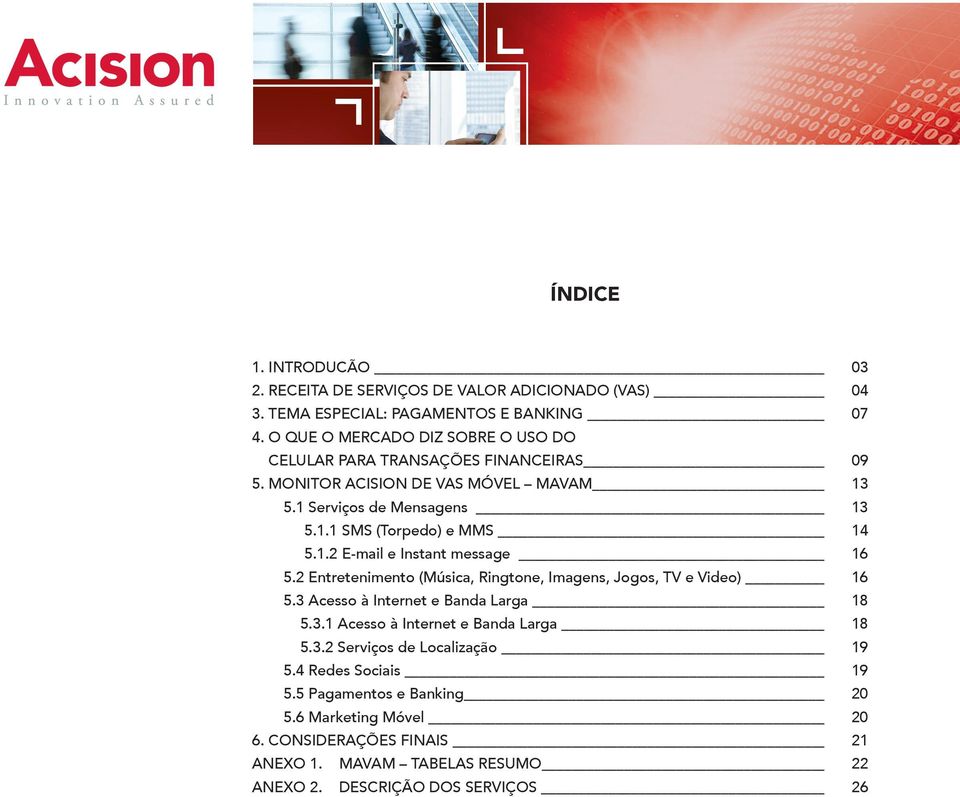 1.2 E-mail e Instant message 16 5.2 Entretenimento (Música, Ringtone, Imagens, Jogos, TV e Video) 16 5.3 Acesso à Internet e Banda Larga 18 5.3.1 Acesso à Internet e Banda Larga 18 5.