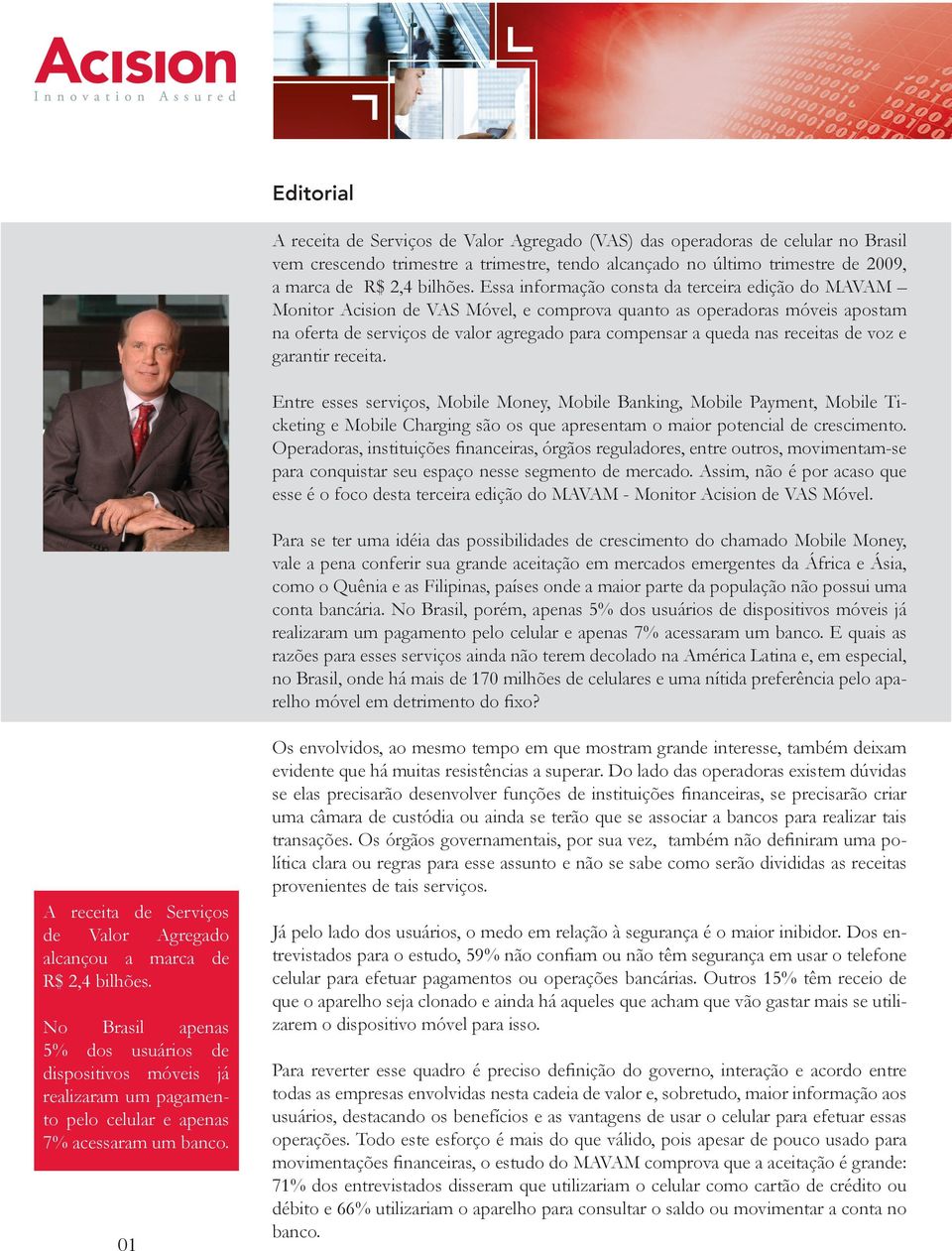 receitas de voz e garantir receita. Entre esses serviços, Mobile Money, Mobile Banking, Mobile Payment, Mobile Ticketing e Mobile Charging são os que apresentam o maior potencial de crescimento.