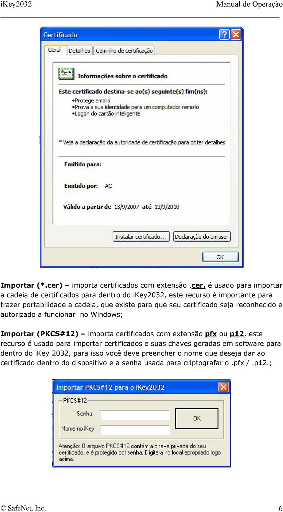 para que seu certificado seja reconhecido e autorizado a funcionar no Windows; Importar (PKCS#12) importa certificados com extensão pfx ou p12, este
