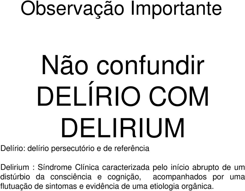 caracterizada pelo início abrupto de um distúrbio da consciência e