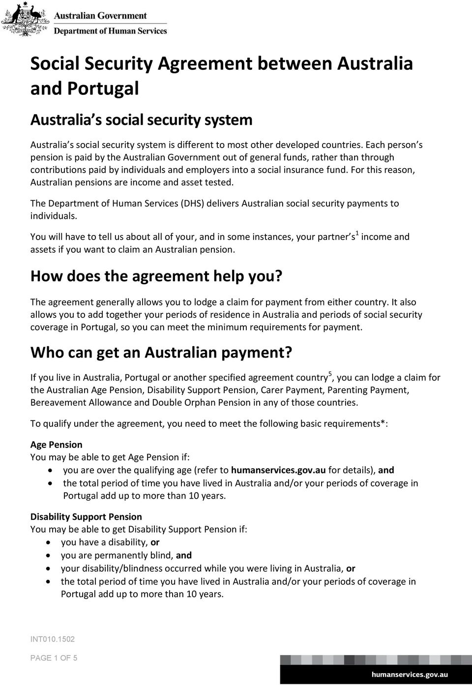 For this reason, Australian pensions are income and asset tested. The (DHS) delivers Australian social security payments to individuals.